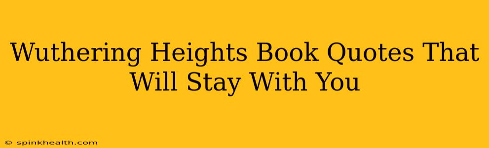 Wuthering Heights Book Quotes That Will Stay With You