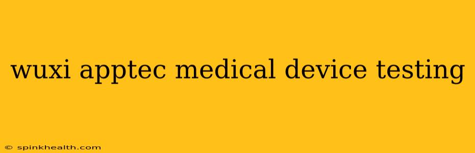 wuxi apptec medical device testing