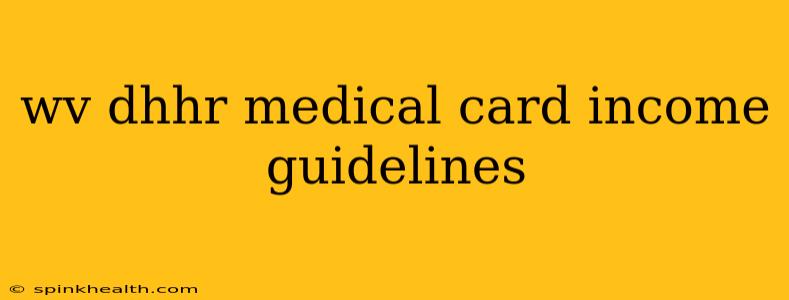 wv dhhr medical card income guidelines