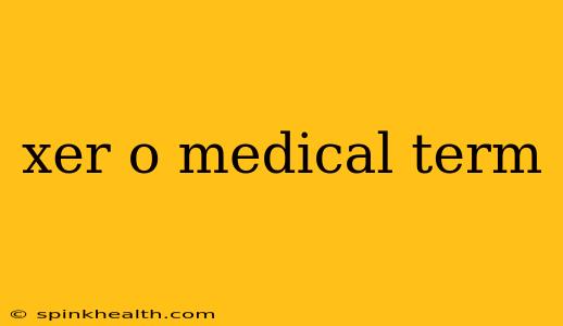 xer o medical term