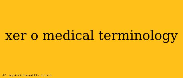 xer o medical terminology