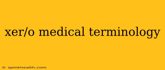 xer/o medical terminology