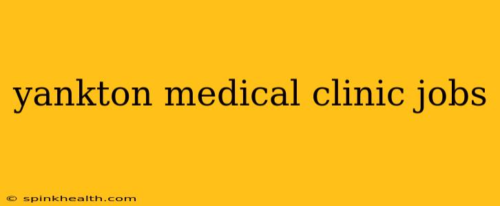yankton medical clinic jobs