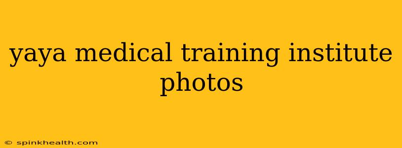 yaya medical training institute photos