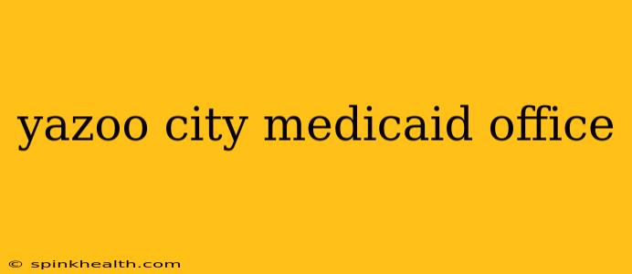 yazoo city medicaid office