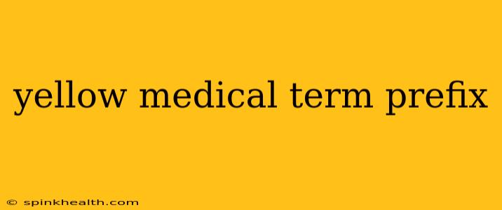 yellow medical term prefix
