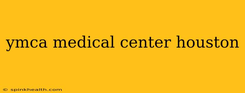 ymca medical center houston