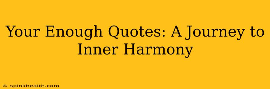 Your Enough Quotes: A Journey to Inner Harmony