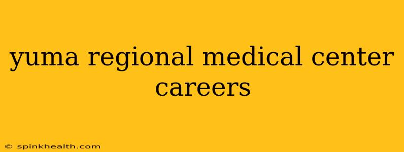 yuma regional medical center careers