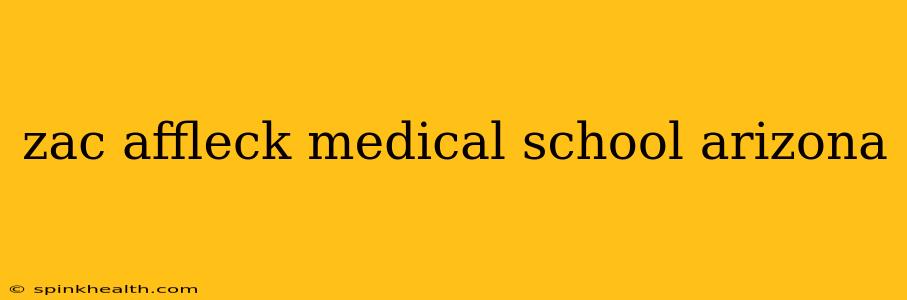 zac affleck medical school arizona