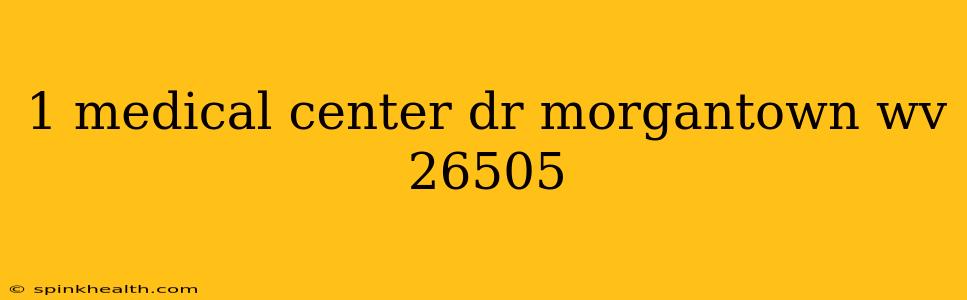 1 medical center dr morgantown wv 26505