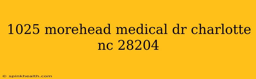 1025 morehead medical dr charlotte nc 28204