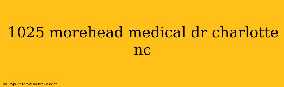 1025 morehead medical dr charlotte nc