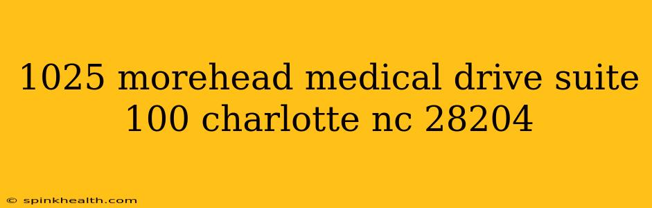1025 morehead medical drive suite 100 charlotte nc 28204