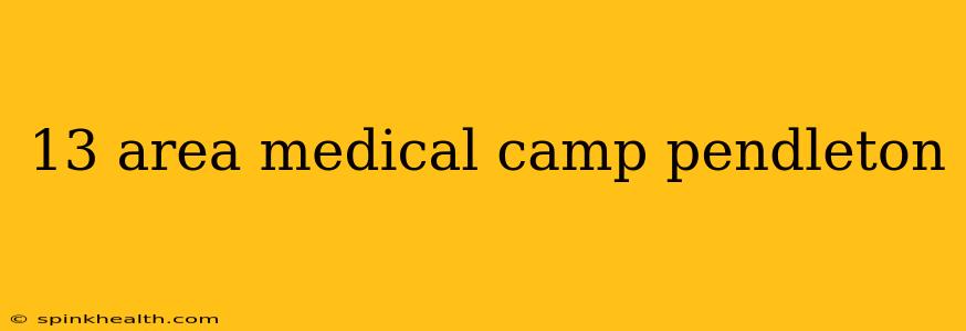 13 area medical camp pendleton