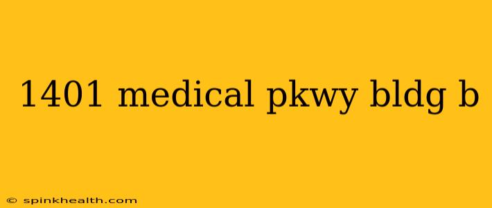 1401 medical pkwy bldg b