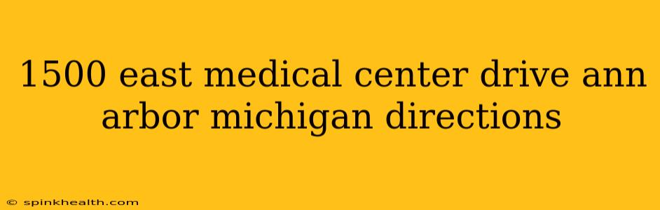 1500 east medical center drive ann arbor michigan directions