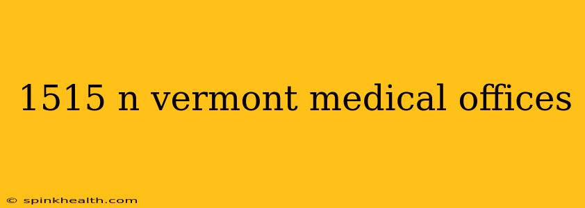 1515 n vermont medical offices