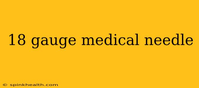 18 gauge medical needle
