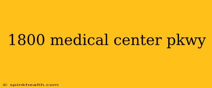 1800 medical center pkwy