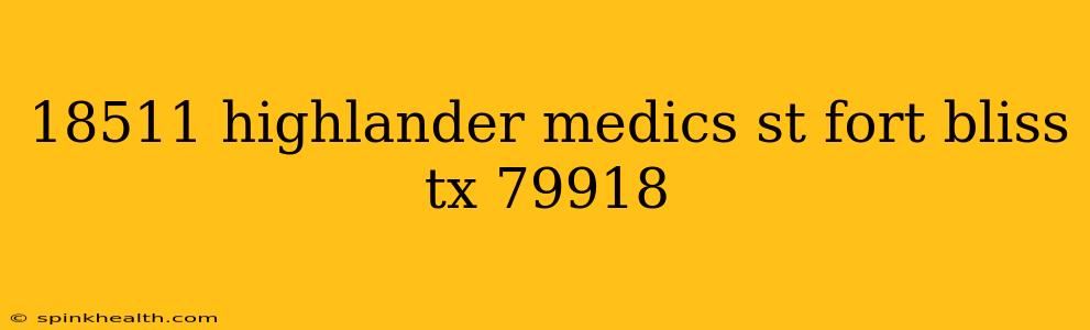 18511 highlander medics st fort bliss tx 79918