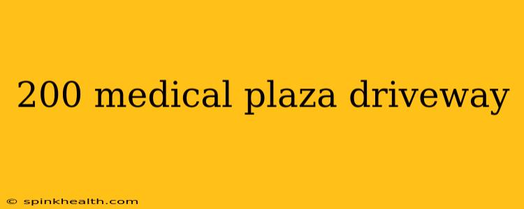 200 medical plaza driveway