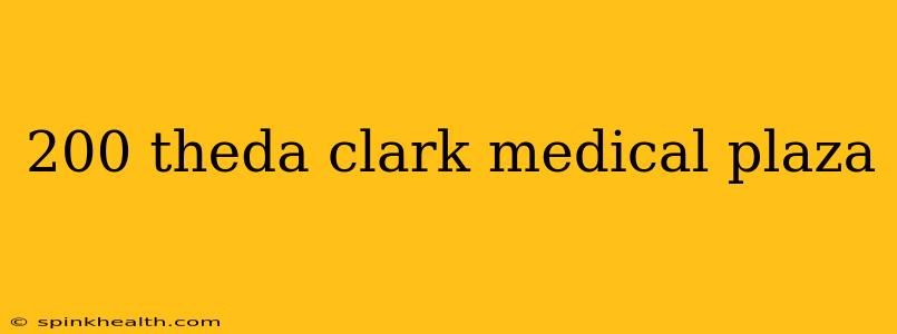 200 theda clark medical plaza