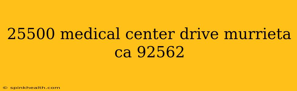 25500 medical center drive murrieta ca 92562
