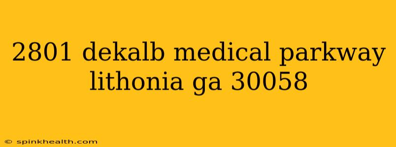 2801 dekalb medical parkway lithonia ga 30058