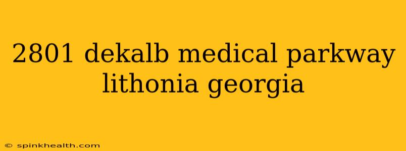 2801 dekalb medical parkway lithonia georgia