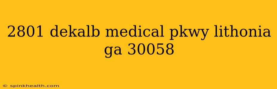 2801 dekalb medical pkwy lithonia ga 30058