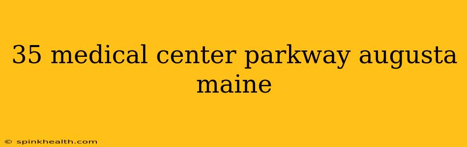 35 medical center parkway augusta maine