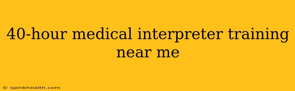 40-hour medical interpreter training near me
