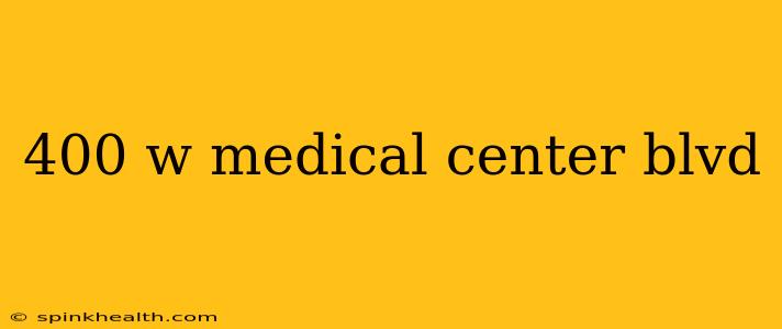 400 w medical center blvd