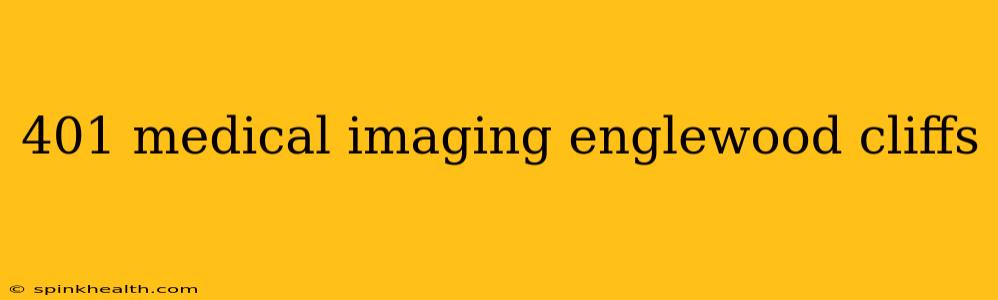 401 medical imaging englewood cliffs