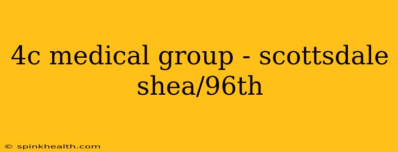 4c medical group - scottsdale shea/96th