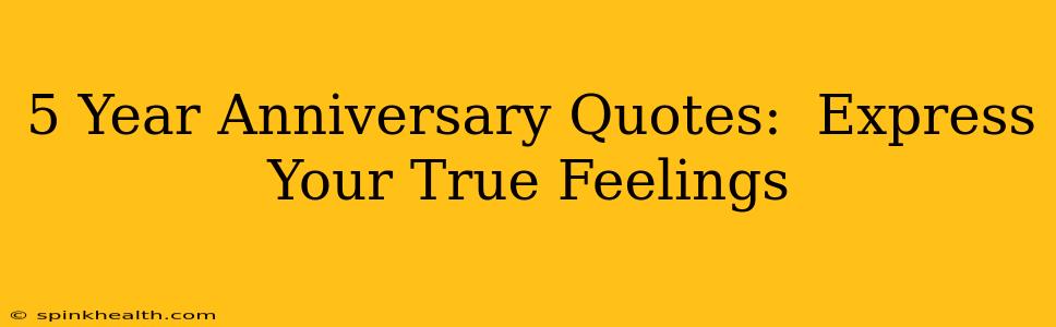 5 Year Anniversary Quotes:  Express Your True Feelings