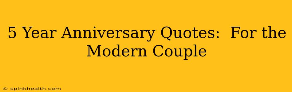 5 Year Anniversary Quotes:  For the Modern Couple