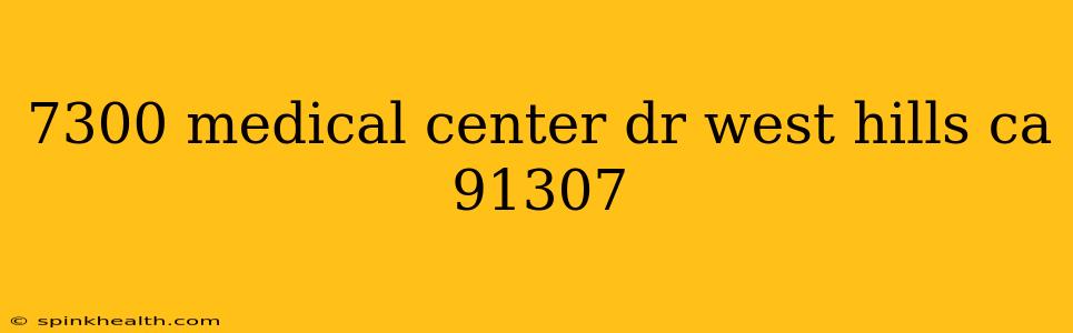 7300 medical center dr west hills ca 91307