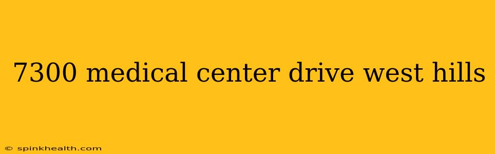 7300 medical center drive west hills