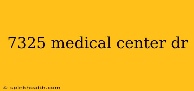 7325 medical center dr