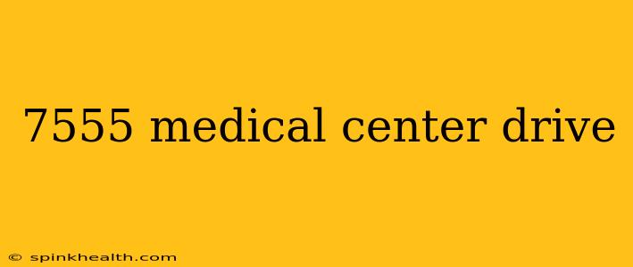 7555 medical center drive