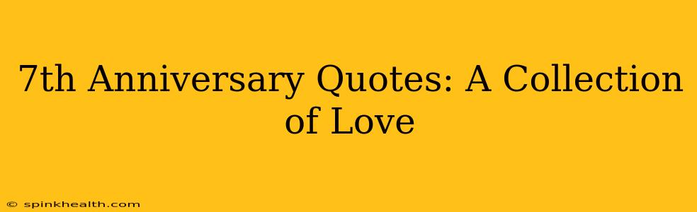 7th Anniversary Quotes: A Collection of Love