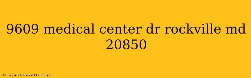9609 medical center dr rockville md 20850