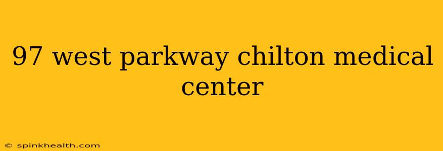 97 west parkway chilton medical center