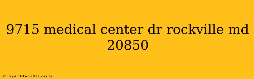 9715 medical center dr rockville md 20850
