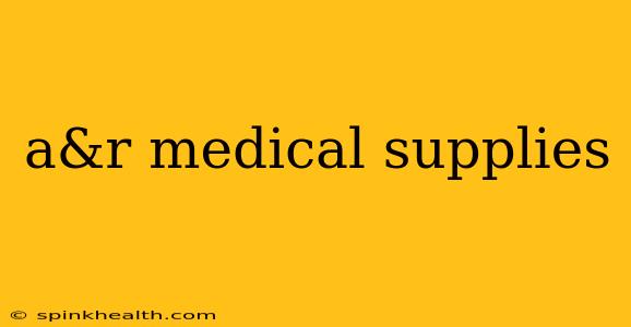 a&r medical supplies