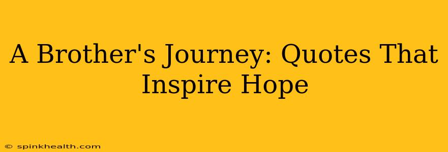 A Brother's Journey: Quotes That Inspire Hope