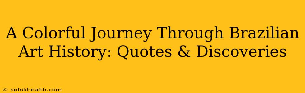 A Colorful Journey Through Brazilian Art History: Quotes & Discoveries