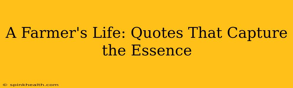 A Farmer's Life: Quotes That Capture the Essence